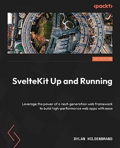 SvelteKit Up and Running Leverage the power of a next–generation web framework to build high–performance web apps