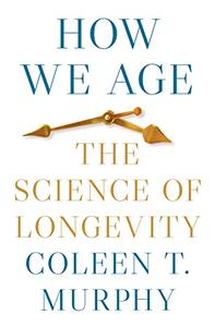 How We Age The Science of Longevity