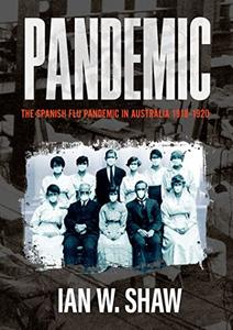 Pandemic The Spanish Flu in Australia 1918-1920
