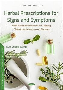 Herbal Prescriptions for Signs and Symptoms GMP Herbal Formulations for Treating Clinical Manifestations of Diseases