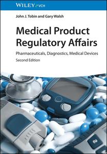 Medical Product Regulatory Affairs Pharmaceuticals, Diagnostics, Medical Devices, 2nd Edition