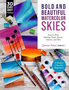 Bold and Beautiful Watercolor Skies Learn to Paint Stunning Clouds, Sunsets, Galaxies, and More – A Master Class for Beginners
