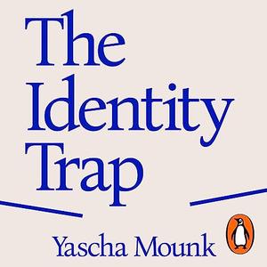 The Identity Trap A Story of Ideas and Power in Our Time [Audiobook]