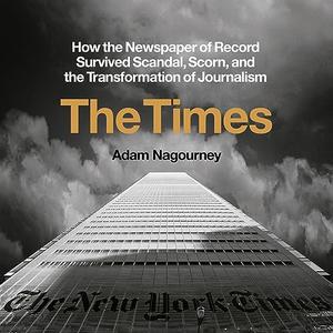 The Times How the Newspaper of Record Survived Scandal, Scorn, and the Transformation of Journalism [Audiobook]