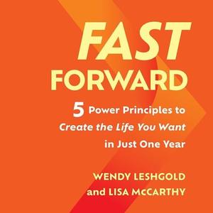 Fast Forward 5 Power Principles to Create the Life You Want in Just One Year [Audiobook]