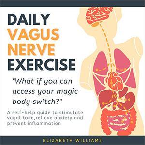 DAILY VAGUS NERVE EXERCISE A self–help guide to stimulate vagal tone, relieve anxiety and prevent inflammation