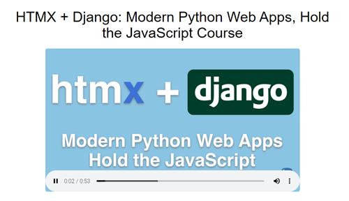 Talk Python – HTMX + Django Modern Python Web Apps, Hold the JavaScript Course
