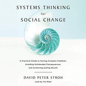 Systems Thinking for Social Change A Practical Guide to Solving Complex Problems