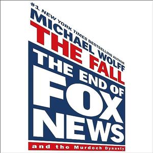 The Fall The End of Fox News and the Murdoch Dynasty [Audiobook]