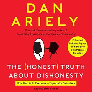 The Honest Truth About Dishonesty How We Lie to Everyone – Especially Ourselves