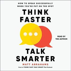 Think Faster, Talk Smarter How to Speak Successfully When You're Put on the Spot [Audiobook]