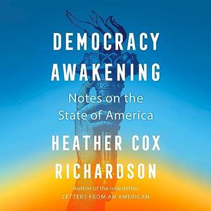 Democracy Awakening Notes on the State of America [Audiobook]