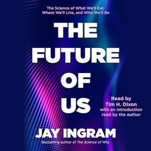 The Future of Us The Science of What We'll Eat, Where We'll Live, and Who We'll Be [Audiobook]