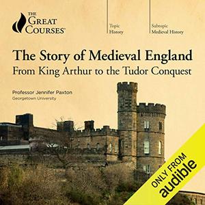 The Story of Medieval England From King Arthur to the Tudor Conquest