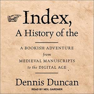 Index, a History of The A Bookish Adventure from Medieval Manuscripts to the Digital Age
