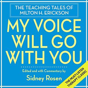 My Voice Will Go with You The Teaching Tales of Milton H. Erickson [Audiobook]