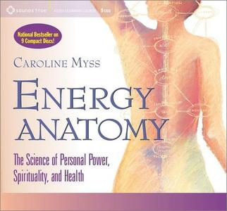 Energy Anatomy The Science of Personal Power, Spirituality, and Health [Audiobook]