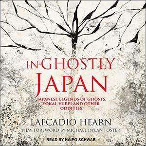 In Ghostly Japan Japanese Legends of Ghosts, Yokai, Yurei and Other Oddities