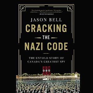Cracking the Nazi Code The Untold Story of Canada's Greatest Spy [Audiobook]