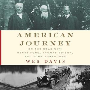 American Journey On the Road with Henry Ford, Thomas Edison, and John Burroughs [Audiobook]