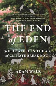 The End of Eden Wild Nature in the Age of Climate Breakdown