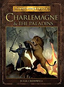 Charlemagne and the Paladins (Myths and Legends)