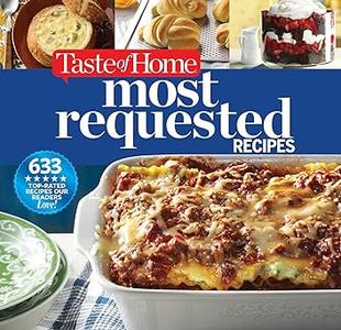 Taste of Home Most Requested Recipes 633 Top–Rated Recipes Our Readers Love! 