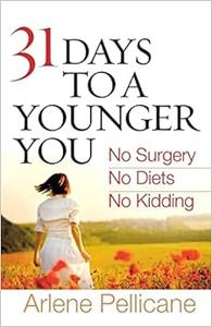 31 Days to a Younger You No Surgery, No Diets, No Kidding
