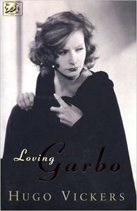 Loving Garbo The Story of Greta Garbo, Cecil Beaton, and Mercedes de Acosta