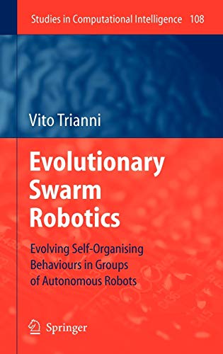 Evolutionary Swarm Robotics Evolving Self–Organising Behaviours in Groups of Autonomous Robots