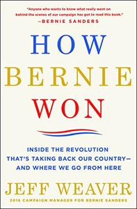 How Bernie Won Inside the Revolution That's Taking Back Our Country––and Where We Go from Here 