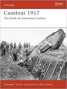 Cambrai 1917 The birth of armoured warfare