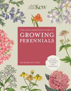 The Kew Gardener's Guide to Growing Perennials  The Art and Science to Grow with Confidence
