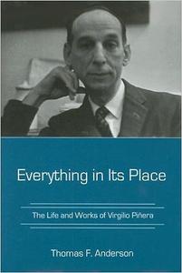 Everything in Its Place The Life and Works of Virgilio Piñera