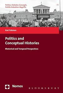 Politics and Conceptual Histories Rhetorical and Temporal Perspectives (Politics–Debates–Concepts. Politik–Debatten–Begriffe)