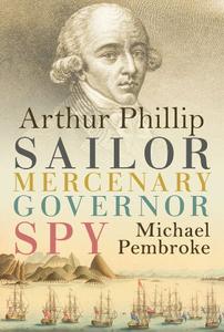 Arthur Phillip Sailor, Mercenary, Governor, Spy
