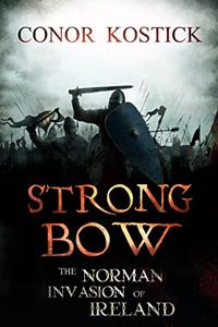 Strongbow The Norman Invasion of Ireland