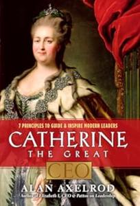 Catherine the Great, CEO 7 Principles to Guide and Inspire Modern Leaders
