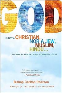 God Is Not a Christian, Nor a Jew, Muslim, Hindu… God Dwells with Us, in Us, Around Us, as Us