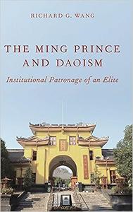 The Ming Prince and Daoism Institutional Patronage of an Elite