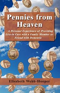 Pennies from Heaven A Personal Experience of Providing Live-in Care with a Family Member or Friend with Dementia