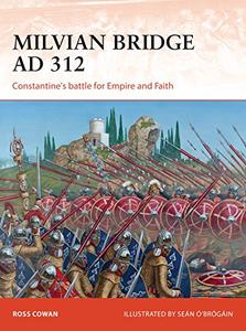Milvian Bridge AD 312 Constantine’s battle for Empire and Faith