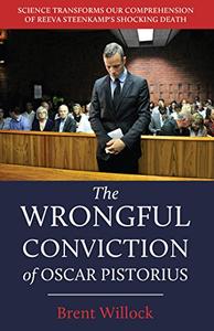 The Wrongful Conviction of Oscar Pistorius Science Transforms Our Comprehension of Reeva Steenkamp’s Shocking Death
