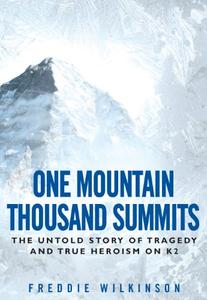One Mountain Thousand Summits The Untold Story of Tragedy and True Heroism on K2