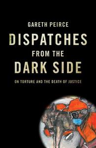 Dispatches from the Dark Side On Torture and the Death of Justice