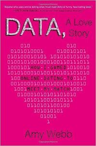 Data, a Love Story How I Cracked the Online Dating Code to Meet My Match
