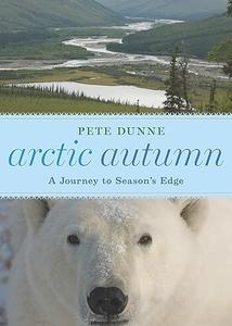 Arctic Autumn A Journey to Season's Edge