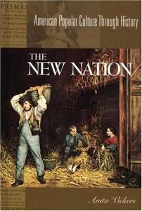 The New Nation, 1783–1816 American Popular Culture Through History