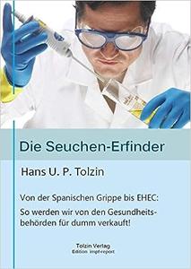 Die Seuchen–Erfinder Von der spanischen Grippe bis EHEC So werden wir von unseren Gesundheitsbehörden für dumm verkauft!