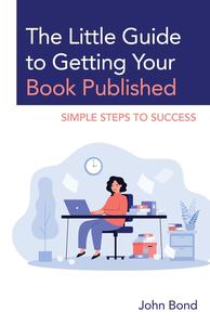 The Little Guide to Getting Your Book Published Simple Steps to Success